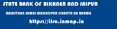 STATE BANK OF BIKANER AND JAIPUR  RAJASTHAN SAWAI MADHOPUR CHAUTH KA BARWA   ifsc code